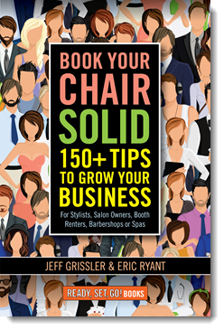Book Your Chair Solid: 150+ Tips To Grow Your Business (For Stylists, Salon Owners, Booth Renters, Barbershops and Spas) 